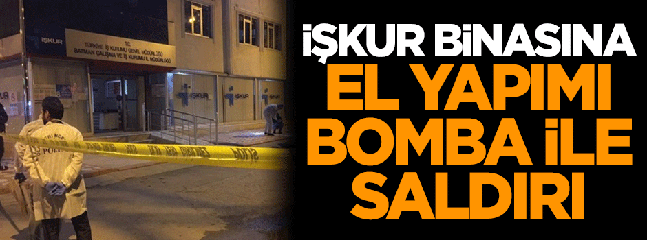 İŞKUR binasına el yapımı bomba ile saldırı