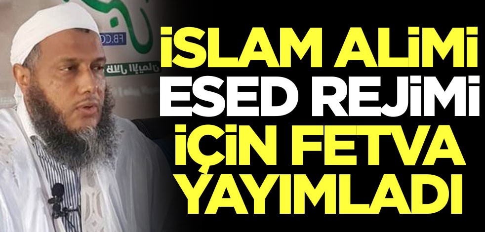 İslam alimi Esed rejimi için fetva yayımladı