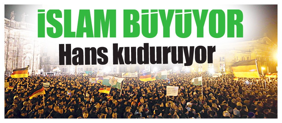 İslam büyüyor Hans kuduruyor