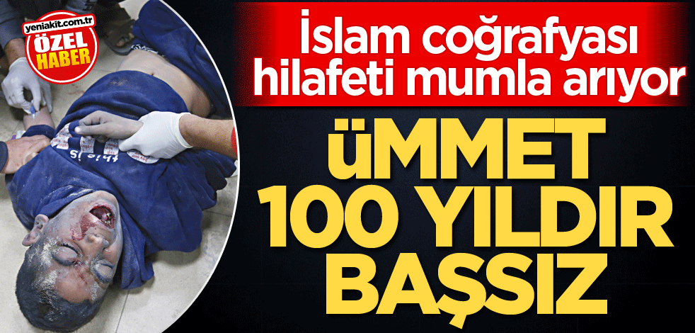 İslam coğrafyası hilafeti mumla arıyor! Ümmet 100 yıldır başsız