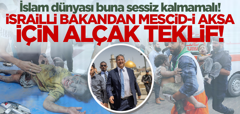 İslam dünyası buna sessiz kalmamalı! İsrailli bakandan Mescid-i Aksa için alçak teklif