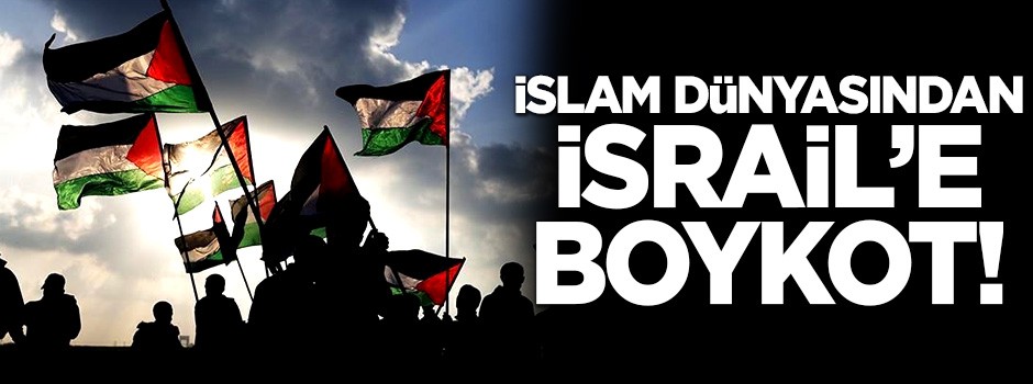 İslam dünyasından İsrail'e boykot!