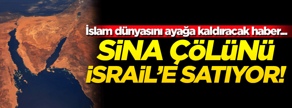 İslam dünyasını ayağa kaldıracak haber! O bölgeyi İsrail'e satıyor...