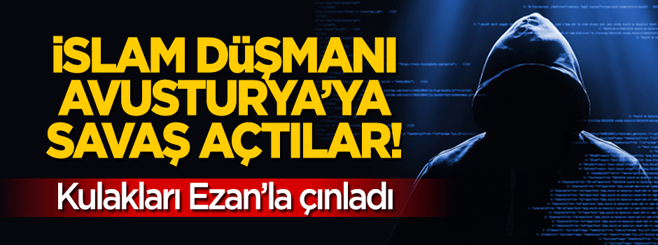 İslam düşmanı Avusturya'ya savaş açtılar! Kulakları 'Ezan'la çınladı