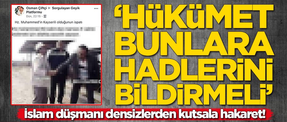 İslam düşmanı densizlerden kutsala hakaret! ‘Hükümet bunlara hadlerini bildirmeli’