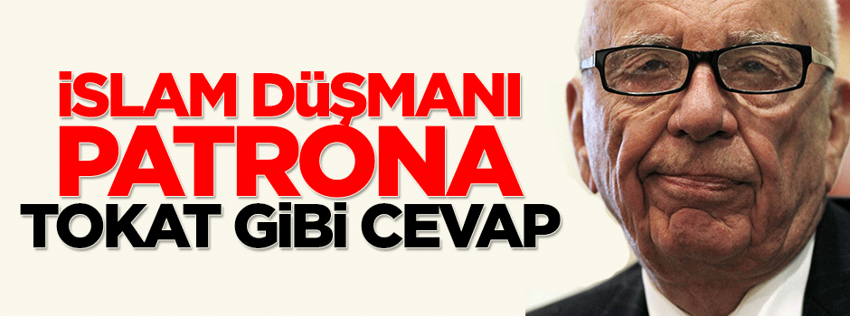 İslam düşmanı FOX'un sahibi Rupert Murdoch'a tokat gibi cevap