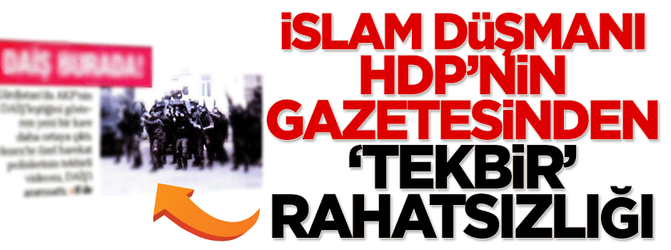 İslam düşmanı HDP'nin gazetesinden 'tekbir' rahatsızlığı