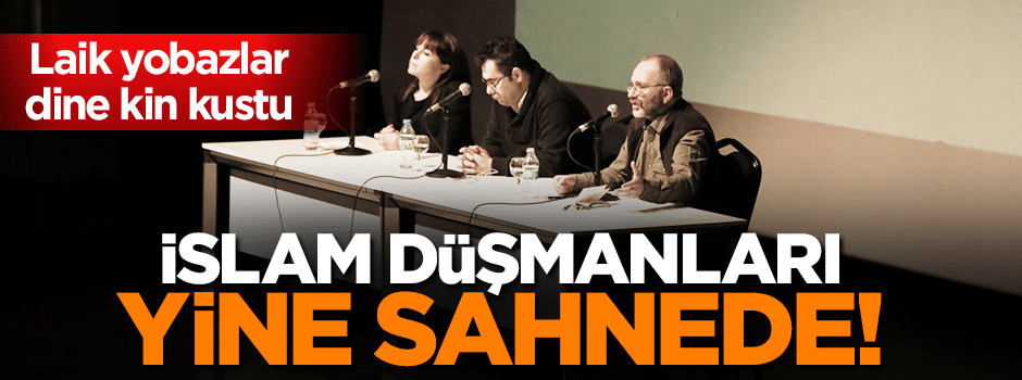 İslam düşmanı 'laik yobazlar' yine sahnede!