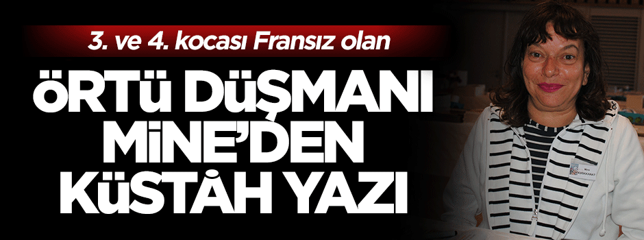 İslam düşmanı Mine yine kin kustu