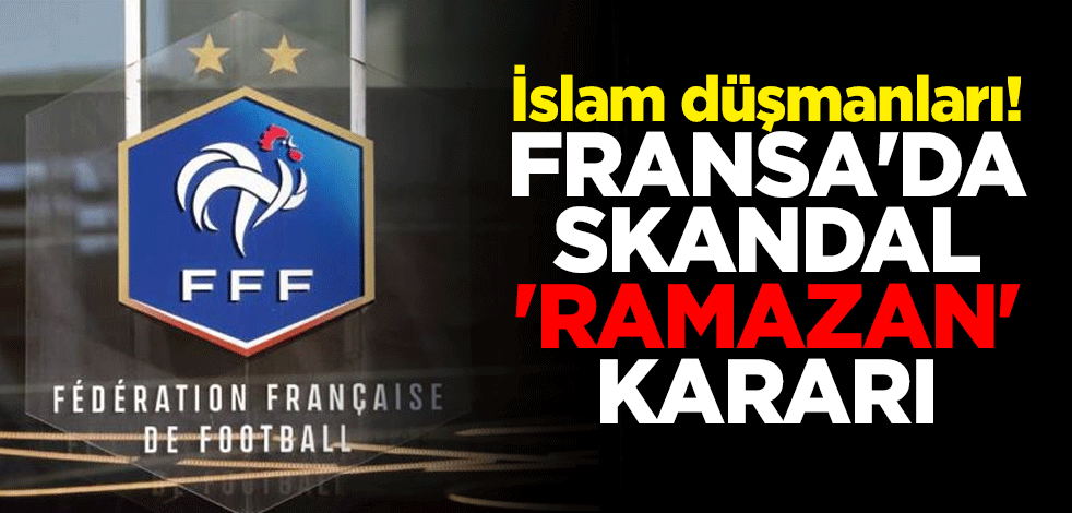 İslam düşmanları! Fransa'da skandal 'Ramazan' kararı
