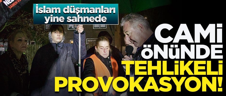 İslam düşmanları yine sahnede! Cami önünde tehlikeli provokasyon