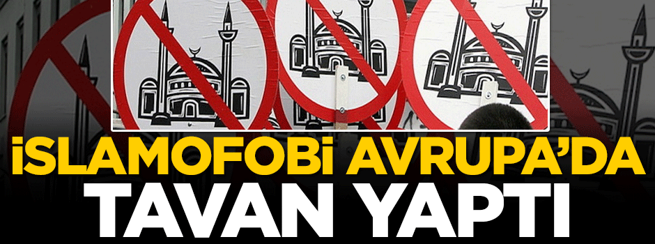 İslam düşmanlığı Avrupa'da tavan yaptı