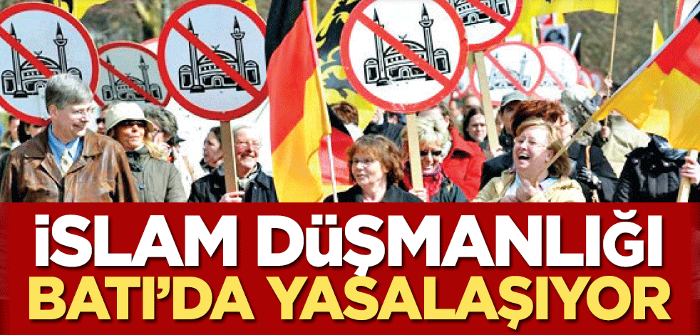 İslam düşmanlığı Batı’da yasalaşıyor