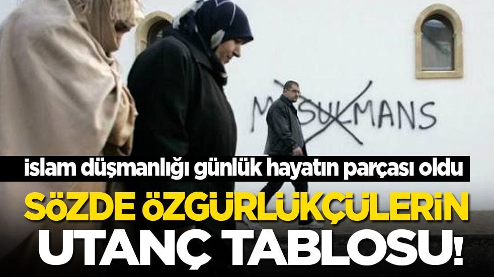 İslam düşmanlığı günlük hayatın parçası oldu! Sözde özgürlükçülerin utanç tablosu