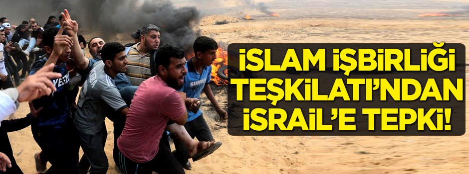 İslam İşbirliği Teşkilatı'ndan İsrail'i kınadı!