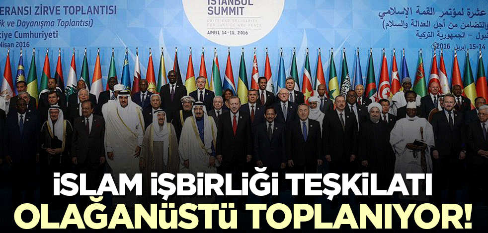 İslam İşbirliği Teşkilatı'ndan olağanüstü toplanma kararı!