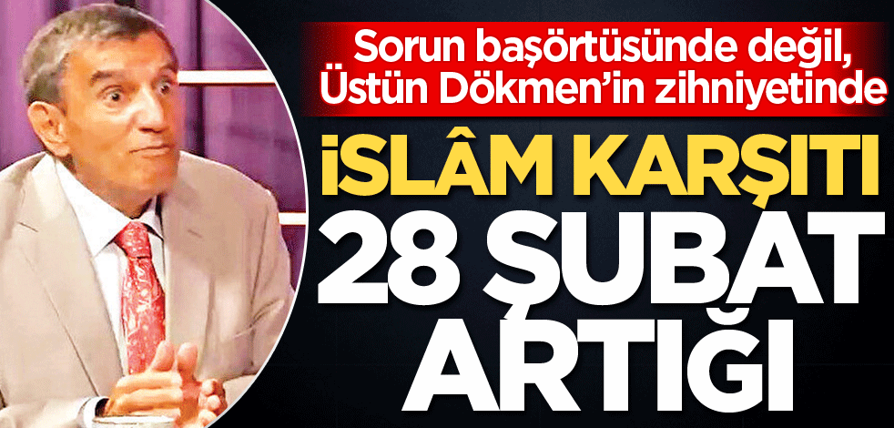 İslâm karşıtı 28 Şubat artığı