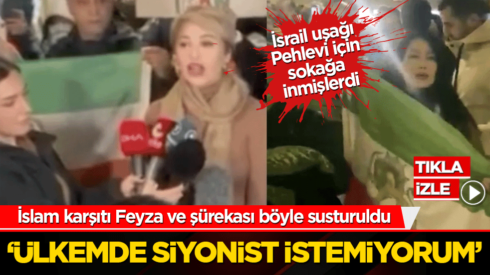 İslam karşıtı Feyza ve şürekası böyle susturuldu ‘Ülkemde siyonist istemiyorum’