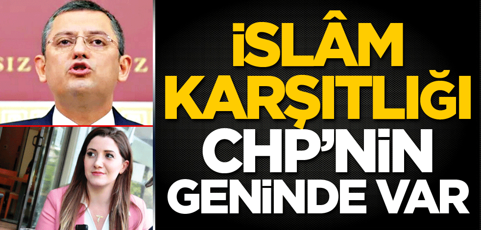 İslâm karşıtlığı CHP’nin geninde var
