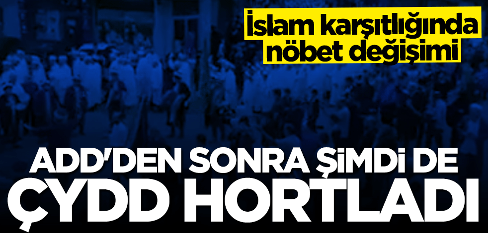 İslam karşıtlığında nöbet değişimi! ADD’den sonra şimdi de ÇYDD hortladı