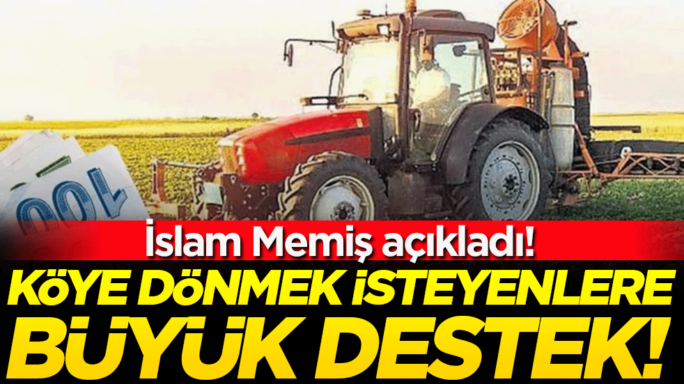 İslam Memiş açıkladı: Köye dönmek isteyenlere büyük destek!