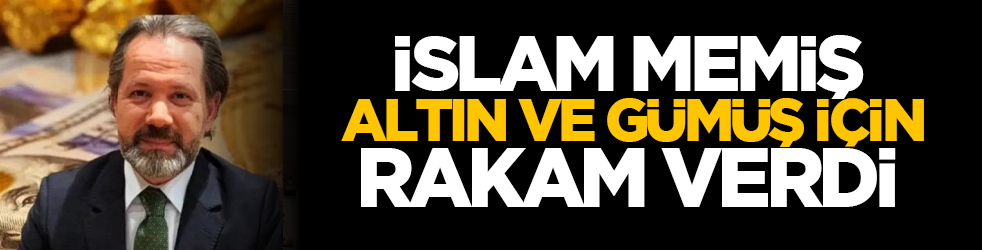 İslam Memiş altın ve gümüş için rakam verdi