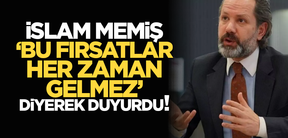  İslam Memiş ‘Bu fırsatlar her zaman gelmez’ diyerek duyurdu!