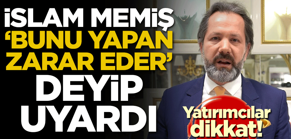 İslam Memiş 'Bunu yapan zarar eder' deyip uyardı!