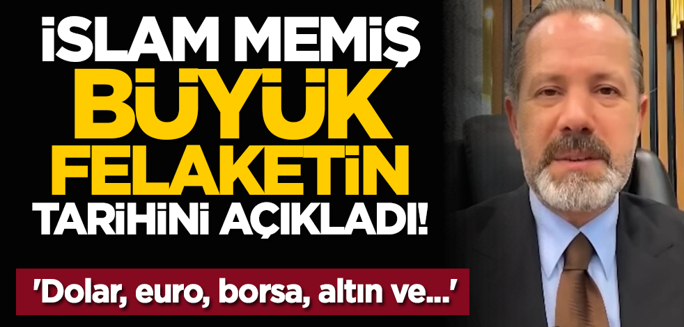 İslam Memiş büyük felaketin tarihini açıkladı! 'Dolar, euro, borsa, altın ve...'