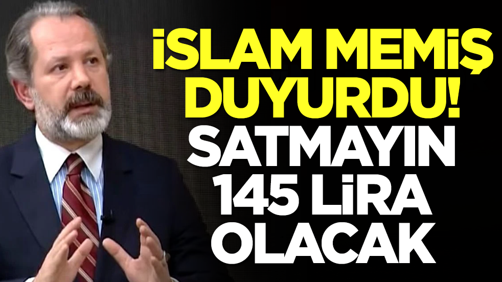 İslam Memiş duyurdu: Satmayın 145 lira olacak