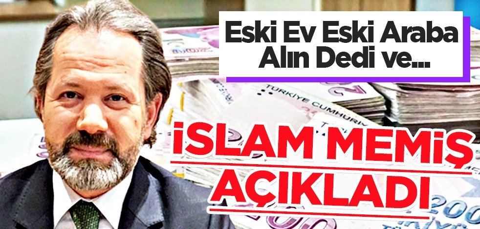 İslam Memiş, eski ev eski araba alın dedi net konuştu! Bu şekilde alanlar çok üzülecek