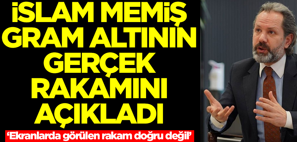 İslam Memiş, gram altının gerçek rakamını açıkladı! Duyanlar şok oldu: Ekranlarda görülen rakam yanlış