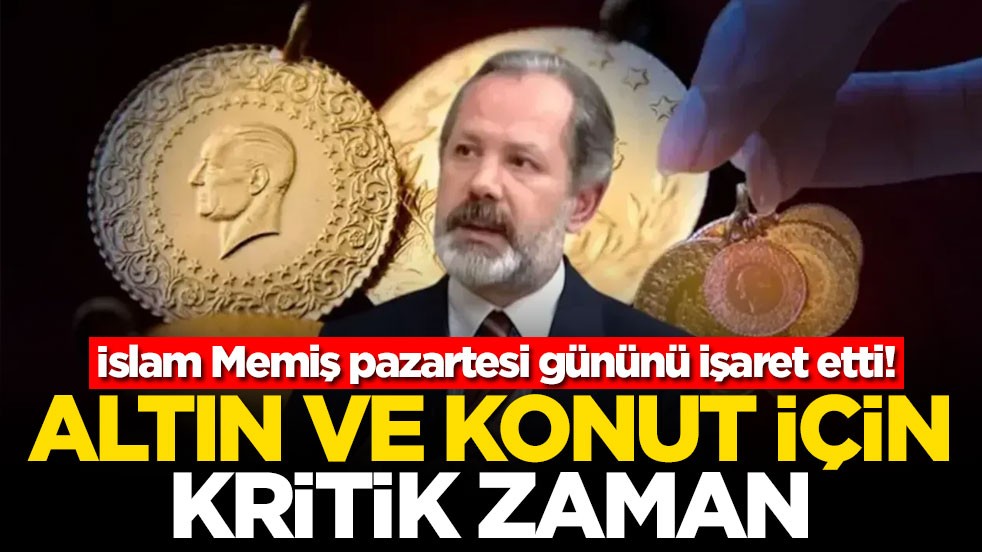 İslam Memiş pazartesi gününü işaret etti! Altın ve konut için kritik zaman