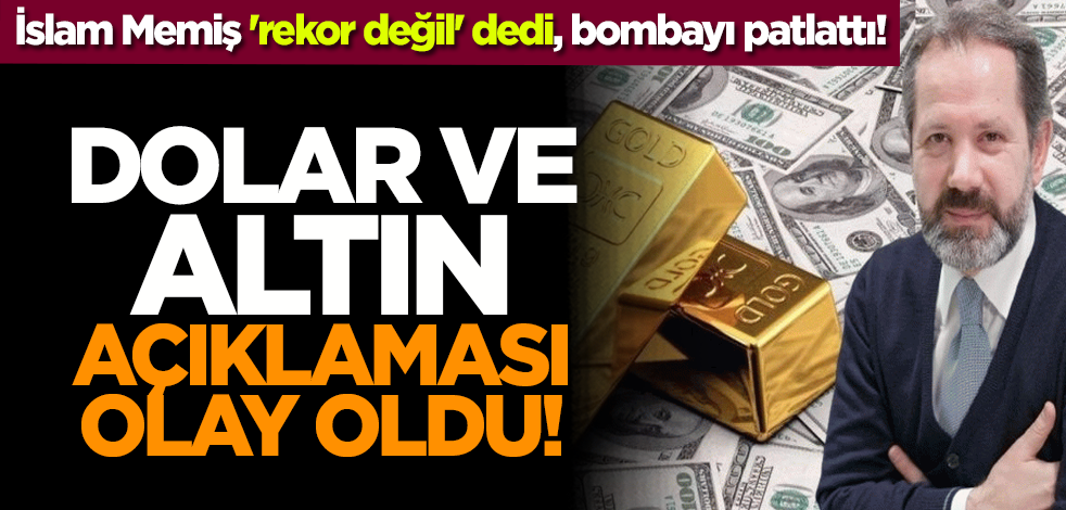 İslam Memiş 'rekor değil' dedi, bombayı patlattı! Dolar ve altın açıklaması olay oldu!