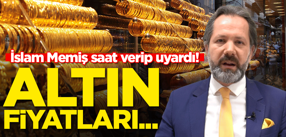 İslam Memiş saat verip uyardı! Altın fiyatları...