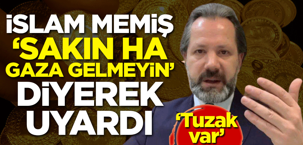 İslam Memiş 'Sakın ha gaza gelmeyin' diyerek uyardı: Tuzak var