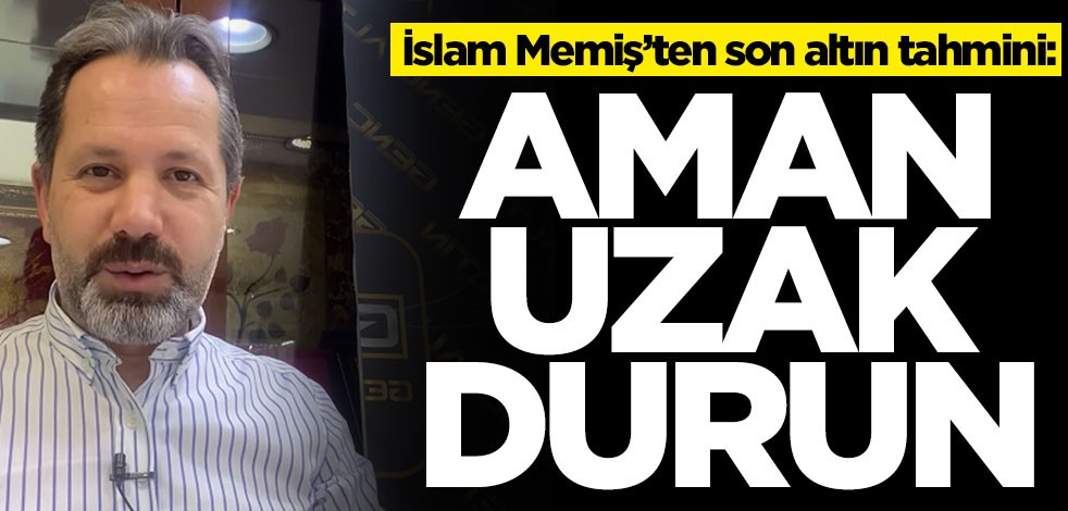 İslam Memiş son altın tahminini duyurdu: Aman uzak durun