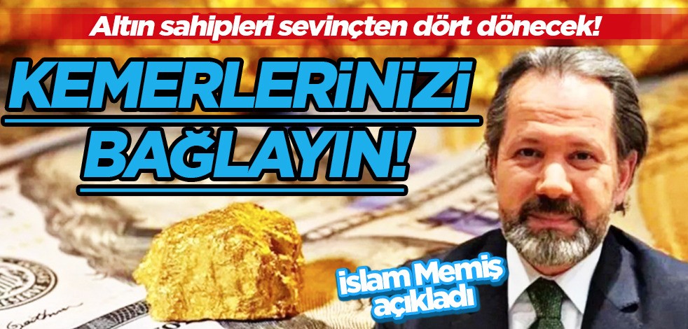 İslam Memiş tahmin yaptı: Kemerlerinizi bağlayın, çok yakında başlıyor! Sert düşen altın çok büyük önem taşıyor