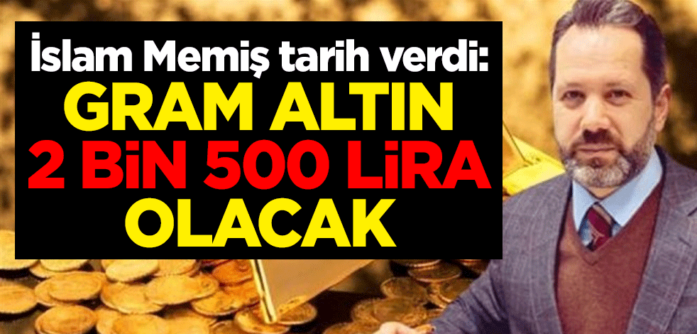 İslam Memiş tarih verdi: Gram altın 2 bin 500 lira olacak