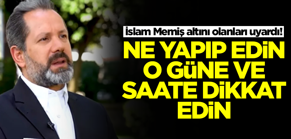 İslam Memiş tüm ezberleri bozdu! Altını olanlar ne yapıp edip o güne ve saate dikkat etsin