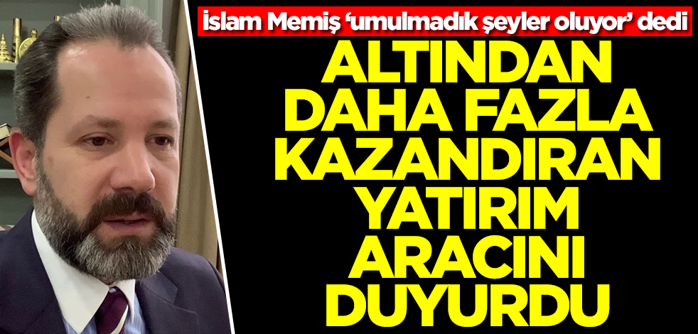 İslam Memiş ‘umulmadık şeyler oluyor’ dedi! Altından daha fazla kazandıran yatırım aracını açıkladı