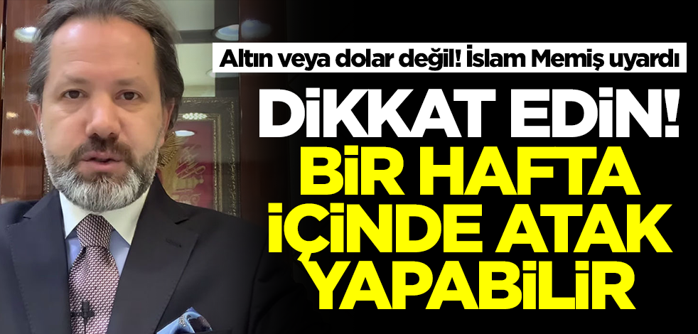 İslam Memiş üstüne basa basa uyardı! Ne altın ne dolar: Dikkat edin, bir hafta içinde uçabilir