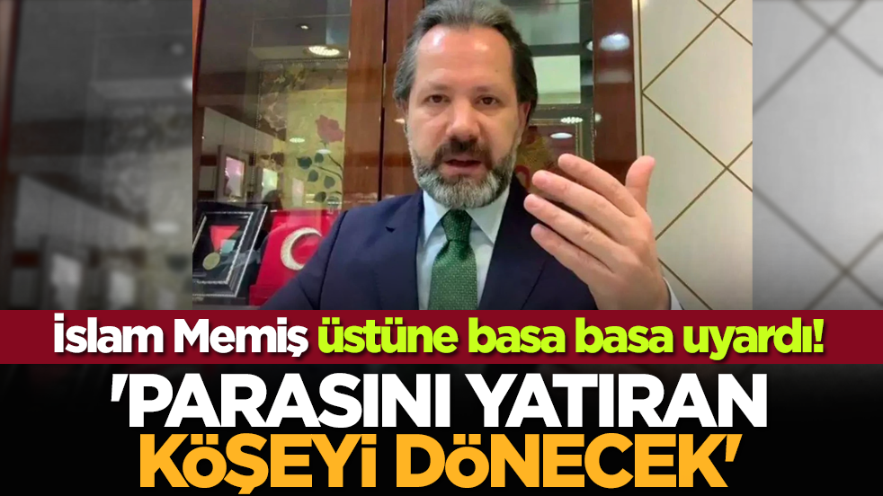 İslam Memiş üstüne basa basa uyardı! 'Parasını yatıran köşeyi dönecek'