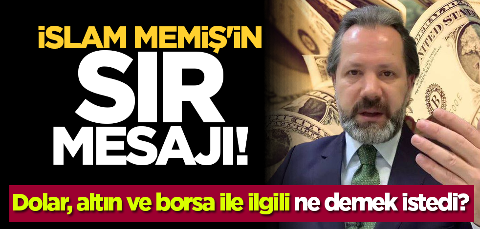İslam Memiş'in sır mesajı! Dolar, altın ve borsa ile ilgili ne demek istedi?