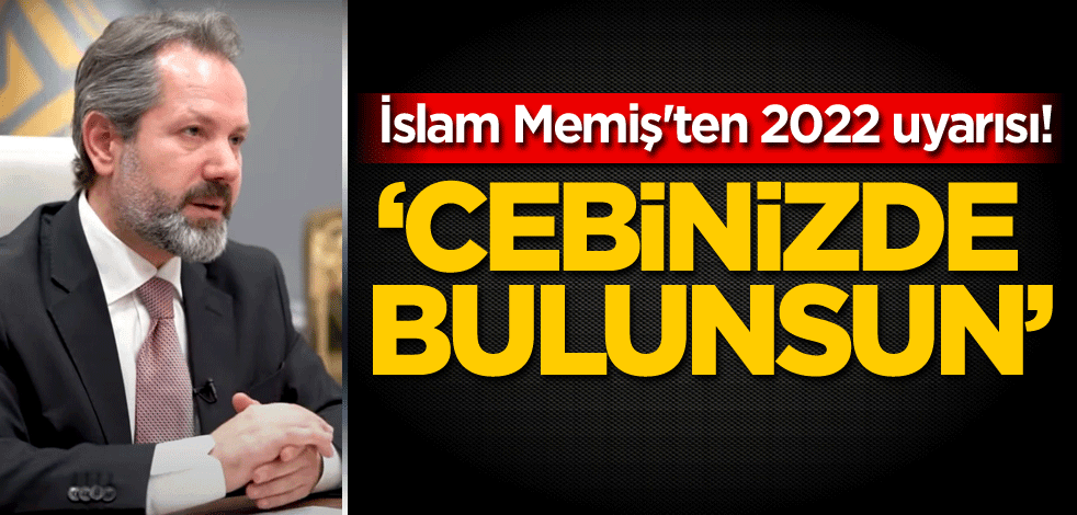İslam Memiş'ten 2022 uyarısı! 'Cebinizde bulunsun'