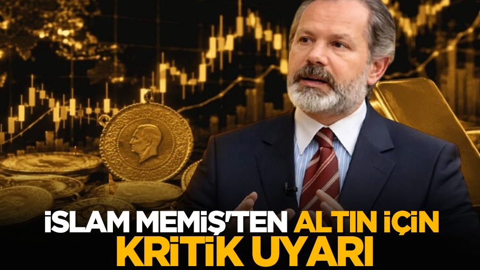 İslam Memiş'ten altın için kritik uyarı