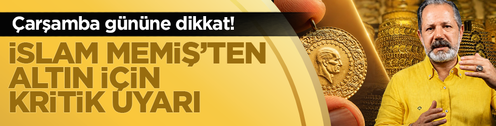 İslam Memiş’ten altın için kritik uyarı: Çarşamba gününe dikkat!