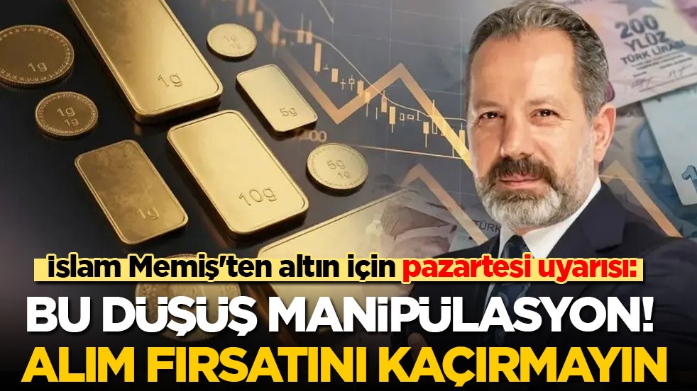 İslam Memiş'ten altın için pazartesi uyarısı: Bu düşüş manipülasyon! Alım fırsatını kaçırmayın