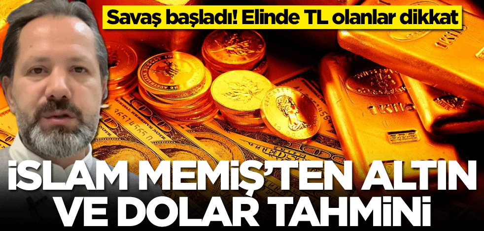 İslam Memiş'ten altın ve dolar tahmini! Elinde TL olanları uyardı: Ben olsam...