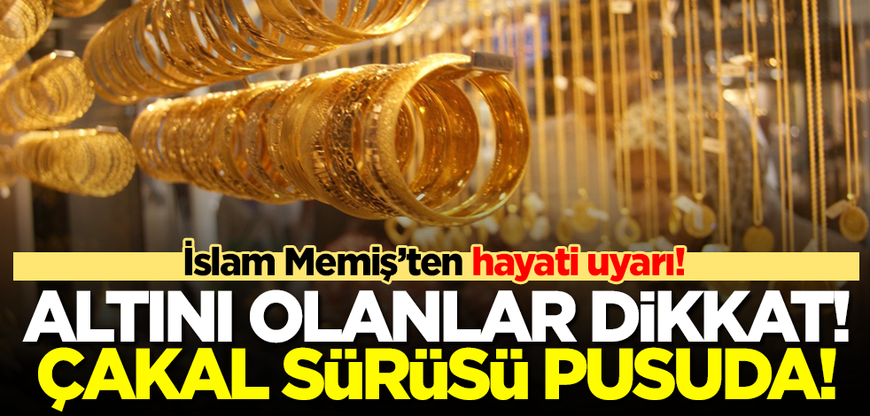 İslam Memiş'ten altın ve gümüş yatırımcılarına hayati uyarı